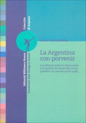 Papel ARGENTINA CON PORVENIR LOS DEBATES SOBRE LA DEMOCRACIA Y EL MODELO DE DESARROLLO EN LOS...