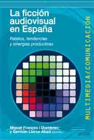Papel FICCION AUDIOVISUAL EN ESPAÑA RELATOS TENDENCIAS Y SINE  RGIAS PRODUCTIVAS (MULTIMEDIA / COM