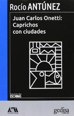 Papel JUAN CARLOS ONETTI CAPRICHOS CON CIUDADES (COLECCION ESQUINAS)