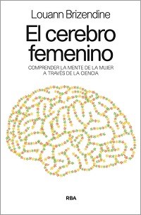 Papel CEREBRO FEMENINO COMPRENDER LA MENTE DE LA MUJER A TRAVES DE LA CIENCIA (COLECCION DIVULGACION)