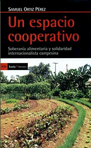 Papel UN ESPACIO COOPERATIVO SOBERANIA ALIMENTARIA Y SOLIDARIDAD INTERNACIONAL CAMPESINA (ANTRAZYT 429)