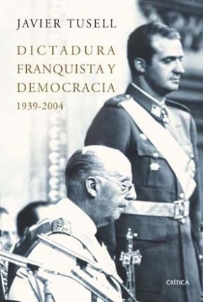 Papel DICTADURA FRANQUISTA Y DEMOCRACIA 1939-2004 [HISTORIA DE ESPAÑA VOLUMEN 14] (COLECCION SERIE MAYOR)