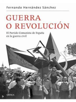 Papel GUERRA O REVOLUCION EL PARTIDO COMUNISTA DE ESPAÑA EN LA GUERRA CIVIL (COLECCION CONTRASTES)
