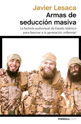 Papel ARMAS DE SEDUCCION MASIVA LA FACTORIA AUDIOVISUAL DE ESTADO ISLAMICO PARA FASCINAR A LA...