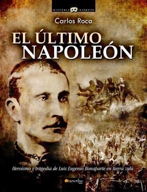 Papel ULTIMO NAPOLEON HEROISMO Y TRAGEDIA DE LUIS EUGENIO BONAPARTE EN TIERRA ZULU (HISTORIA INCOGNITA)