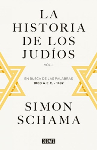 Papel HISTORIA DE LOS JUDIOS EN BUSCA DE LAS PALABRAS 1000 A.E.C-1492 [VOL I] (DEBATE HISTORIA) (CARTONE)