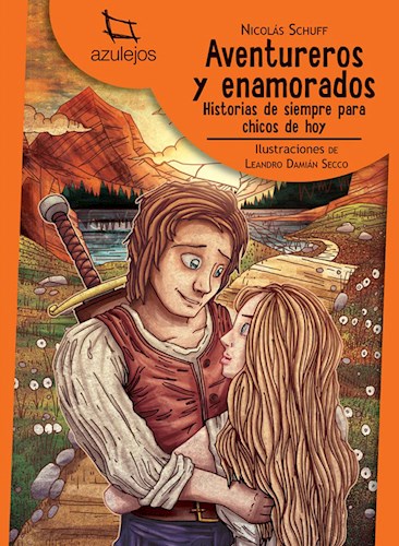 Papel AVENTUREROS Y ENAMORADOS HISTORIAS DE SIEMPRE PARA CHICOS DE HOY (COLECCION AZULEJOS NARANJA 7)