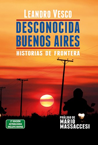Papel DESCONOCIDA BUENOS AIRES HISTORIAS DE FRONTERA [2 EDICION ACTUALIZADA - INCLUYE MAPAS]