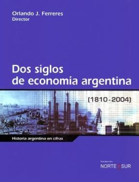 Papel DOS SIGLOS DE ECONOMIA ARGENTINA 1810 2004 (CARTONE)