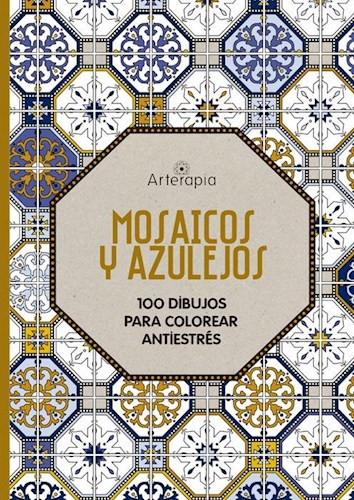 Papel MOSAICOS Y AZULEJOS 100 DIBUJOS PARA COLOREAR ANTIESTRES (COLECCION ARTERAPIA)