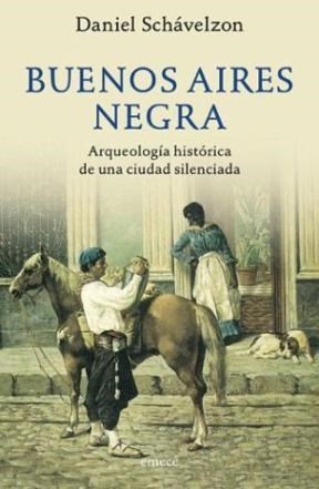 Papel BUENOS AIRES NEGRA ARQUEOLOGIA HISTORICA DE UNA CIUDAD