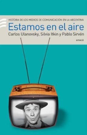 Papel ESTAMOS EN EL AIRE HISTORIA DE LOS MEDIOS DE COMUNICACION EN LA ARGENTINA