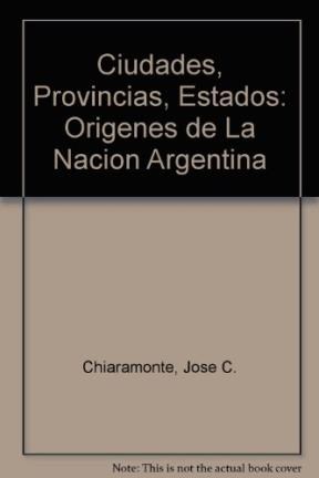 Papel CIUDADES PROVINCIAS ESTADOS ORIGENES DE LA NACION ARGENTINA (1800-1846) (RUSTICA)