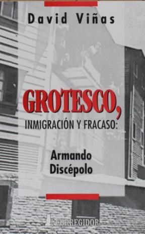 Papel GROTESCO INMIGRACION Y FRACASO ARMANDO DISCEPOLO
