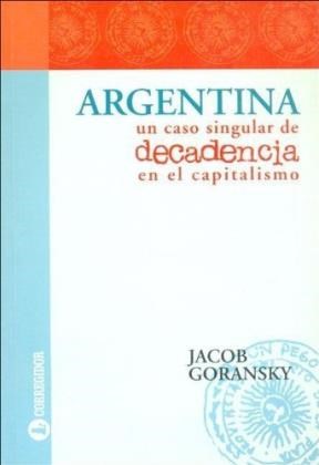 Papel ARGENTINA UN CASO SINGULAR DE DECADENCIA EN EL CAPITALISMO