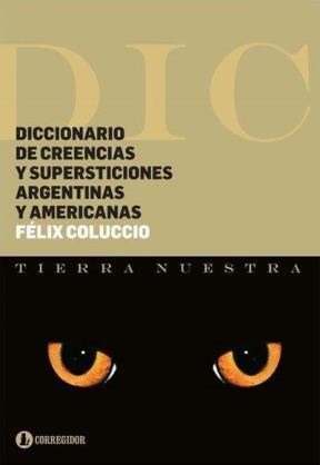 Papel DICCIONARIO DE CREENCIAS Y SUPERSTICIONES ARGENTINAS Y AMERICANAS (SERIE TIERRA NUESTRA)