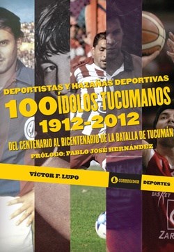 Papel 100 IDOLOS TUCUMANOS 1912-2012 DEL CENTENARIO AL BICENTENARIO DE LA BATALLA DE TUCUMAN (DEPORTES)