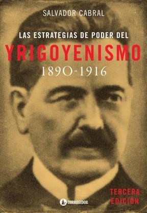 Papel ESTRATEGIAS DE PODER DEL YRIGOYENISMO 1890-1916 (3 EDIC  ION)