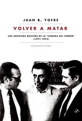 Papel VOLVER A MATAR LOS ARCHIVOS OCULTOS DE LA CAMARA DEL TERROR (1971-1973)
