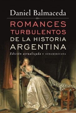 Papel ROMANCES TURBULENTOS DE LA HISTORIA ARGENTINA (EDICION  ACTUALIZADA)