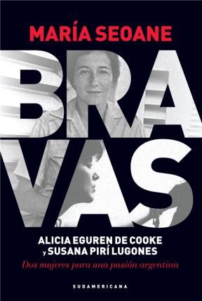 Papel BRAVAS ALICIA EGUREN DE COOKE Y SUSANA PIRI LUGONES DOS  MUJERES PARA UNA PASION ARGENTINA