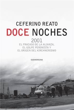 Papel DOCE NOCHES 2001 EL FRACASO DE LA ALIANZA EL GOLPE PERONISTA Y EL ORIGEN DEL KIRCHNERISMO