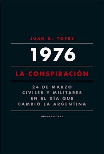 Papel 1976 LA CONSPIRACION 24 DE MARZO CIVILES Y MILITARES EN EL DIA QUE CAMBIO LA ARGENTINA (RUSTICO)