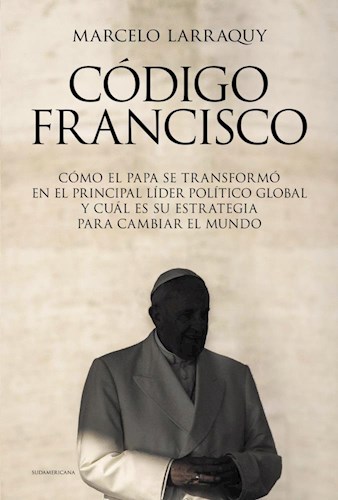 Papel CODIGO FRANCISCO COMO EL PAPA SE TRANSFORMO EN EL PRINCIPAL LIDER POLITICO GLOBAL (RUSTICA)