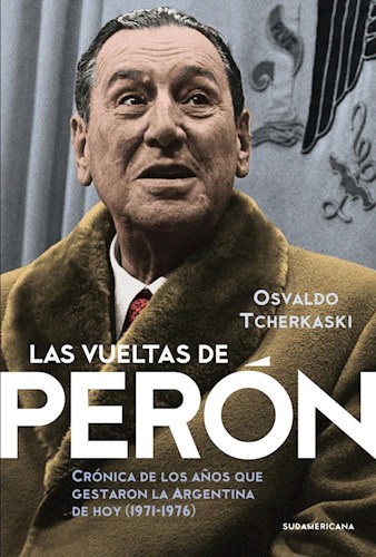 Papel VUELTAS DE PERON CRONICA DE LOS AÑOS QUE GESTARON LA ARGENTINA DE HOY (1971-1976)
