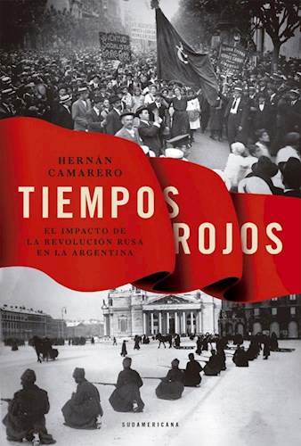 Papel TIEMPOS ROJOS EL IMPACTO DE LA REVOLUCION RUSA EN LA ARGENTINA (RUSTICA)