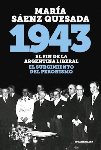 Papel 1943 EL FIN DE LA ARGENTINA LIBERAL EL SURGIMIENTO DEL PERONISMO (COLECCION HISTORIA)