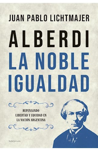 Papel ALBERDI LA NOBLE IGUALDAD (COLECCION ENSAYO)