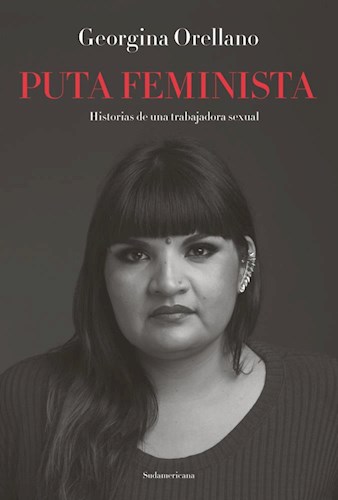 Papel PUTA FEMINISTA HISTORIAS DE UNA TRABAJADORA SEXUAL (COLECCION BIOGRAFIAS Y TESTIMONIOS)