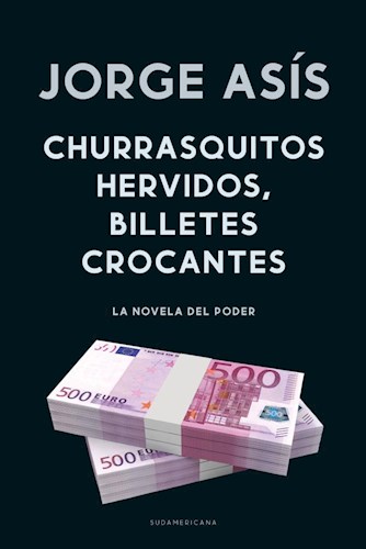 Papel CHURRASQUITOS HERVIDOS BILLETES CROCANTES LA NOVELA DEL PODER (COLECCION NARRATIVA)