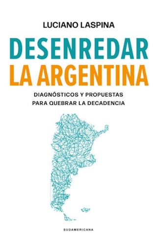 Papel DESENREDAR LA ARGENTINA DIAGNOSTICOS Y PROPUESTAS PARA QUEBRAR LA DECADENCIA