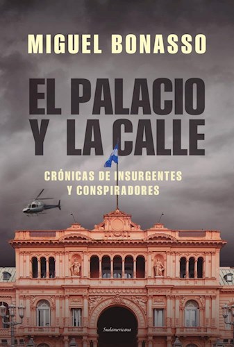 Papel PALACIO Y LA CALLE CRONICAS DE INSURGENTES Y CONSPIRADORES (COLECCION INVESTIGACION PERIODISTICA)