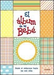 Papel ALBUM DE MI BEBE DESDE EL EMBARAZO HASTA LOS SEIS AÑOS  (CARTONE)