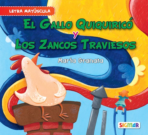 GALLO QUIQUIRICO Y LOS ZANCOS TRAVIESOS [LETRA MAYUSCULA] (COLECCION SEGUNDA  LECTURA) por GRANATA MARIA - 9789501134421 - Casassa y Lorenzo