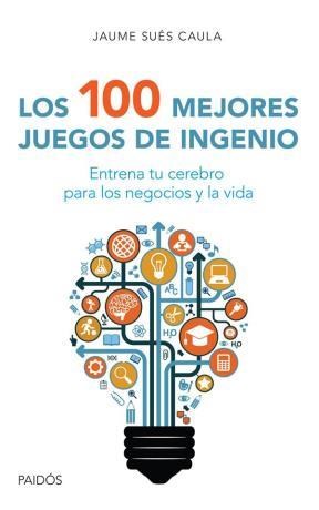Papel 100 MEJORES JUEGOS DE INGENIO ENTRENA TU CEREBRO PARA LOS NEGOCIOS Y LA VIDA