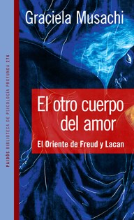 Papel OTRO CUERPO DEL AMOR EL ORIENTE DE FREUD Y LACAN (PSICOLOGIA PROFUNDA 10274)
