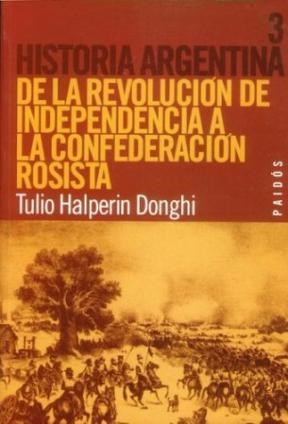 Papel DE LA REVOLUCION DE INDEPENDENCIA A LA CONFEDERACION ROSISTA (HISTORIA ARGENTINA TOMO 3)