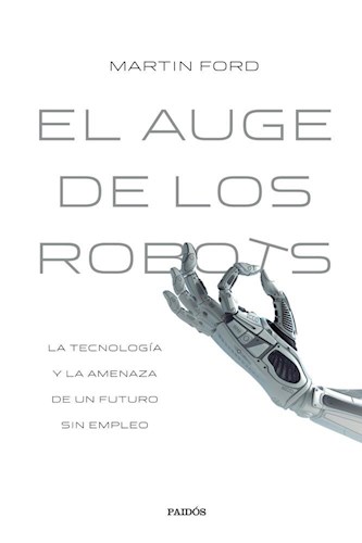 Papel AUGE DE LOS ROBOTS LA TECNOLOGIA Y LA AMENAZA DE UN FUTURO SIN EMPLEO (CONTEXTOS)