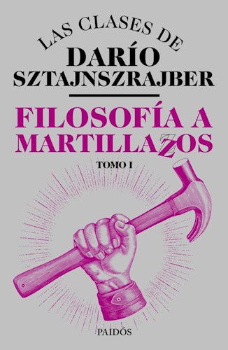 Papel FILOSOFIA A MARTILLAZOS (LAS CLASES DE DARIO SZTAJNSZRAJBER TOMO 1)