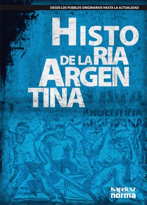 Papel HISTORIA DE LA ARGENTINA DESDE LOS PUEBLOS ORIGINARIOS HASTA LA ACTUALIDAD KAPELUSZ