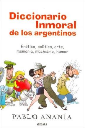 Papel DICCIONARIO INMORAL DE LOS ARGENTINOS EROTICA POLITICA ARTE MEMORIA MACHISMO HUMOR (HUMOR & CIA)