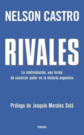 Papel RIVALES LA CONFRONTACION UNA FORMA DE CONSTRUIR PODER EN LA HISTORIA ARGENTINA (RUSTICA)