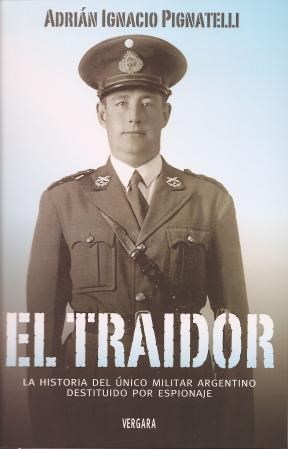 Papel TRAIDOR LA HISTORIA DEL UNICO MILITAR ARGENTINO DESTITUIDO POR ESPIONAJE (BIOGRAFIA E HISTORIA)