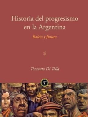 Papel HISTORIA DEL PROGRESISMO EN LA ARGENTINA RAICES Y FUTUR