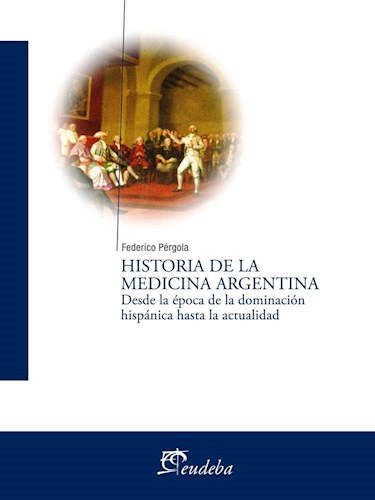 Papel HISTORIA DE LA MEDICINA ARGENTINA DESDE LA EPOCA DE LA DOMINACION HISPANICA HASTA LA ACTUALIDAD