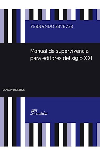 Papel MANUAL DE SUPERVIVENCIA PARA EDITORES DEL SIGLO XXI (SERIE LA VIDA Y LOS LIBROS)